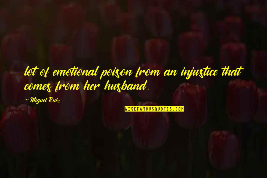 Drenar In Spanish Quotes By Miguel Ruiz: lot of emotional poison from an injustice that