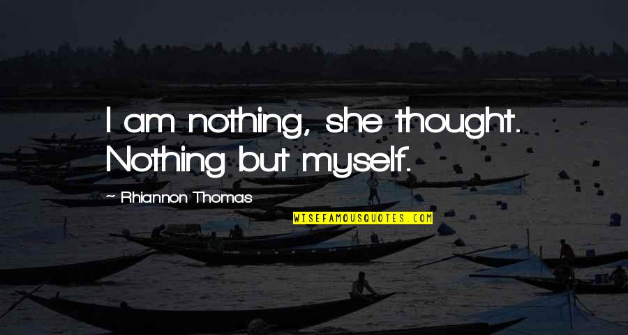 Drenar Quotes By Rhiannon Thomas: I am nothing, she thought. Nothing but myself.