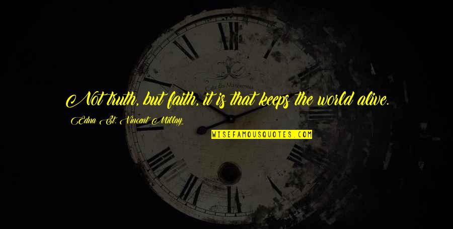 Drench Day Spa Quotes By Edna St. Vincent Millay: Not truth, but faith, it is that keeps Drench Day Spa Quotes By Edna St. Vincent Millay: Not truth, but faith, it is that keeps