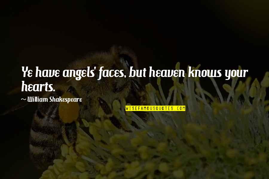 Drench Day Spa Quotes By William Shakespeare: Ye have angels' faces, but heaven knows your Drench Day Spa Quotes By William Shakespeare: Ye have angels' faces, but heaven knows your