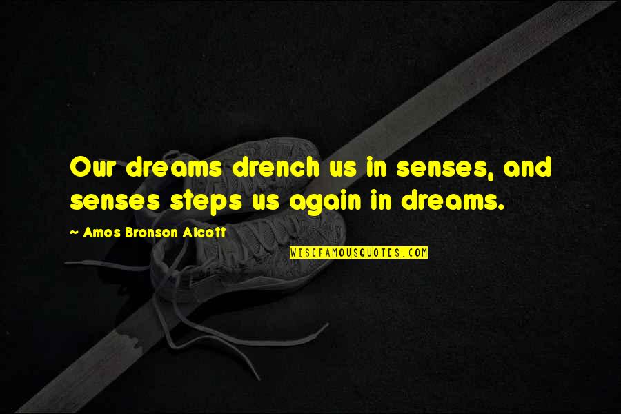 Drench'd Quotes By Amos Bronson Alcott: Our dreams drench us in senses, and senses
