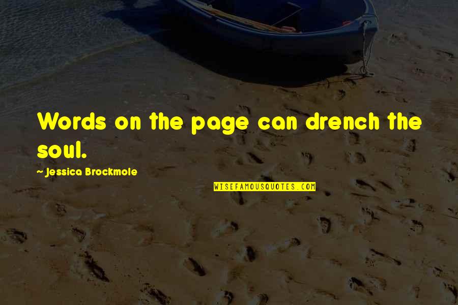 Drench'd Quotes By Jessica Brockmole: Words on the page can drench the soul.