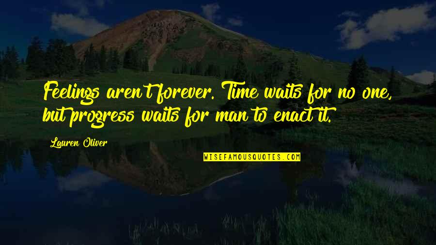 Drenche Quotes By Lauren Oliver: Feelings aren't forever. Time waits for no one,