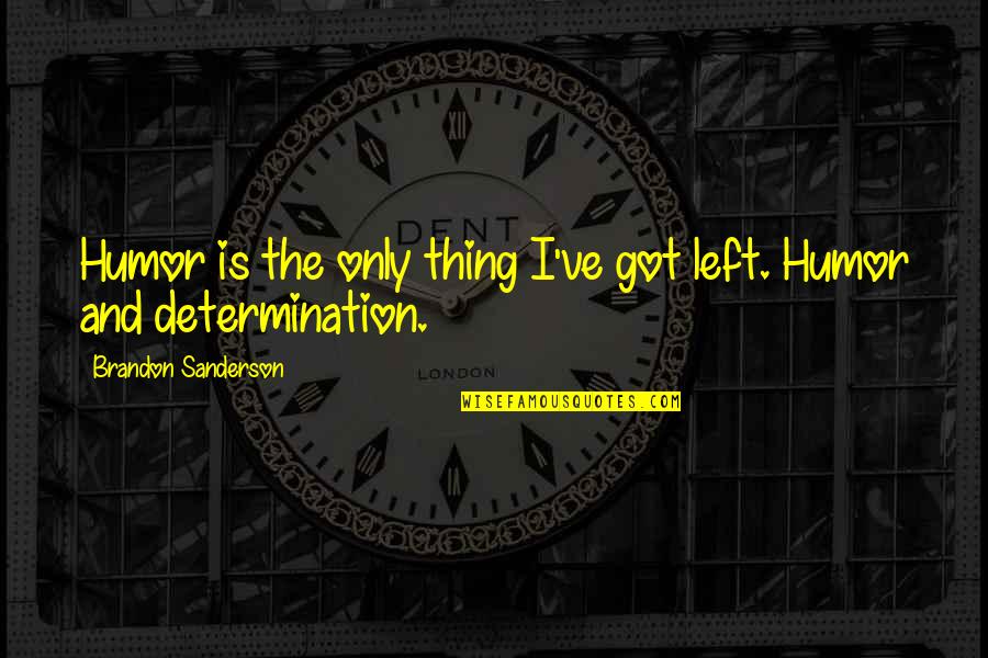 Drenched In Love Quotes By Brandon Sanderson: Humor is the only thing I've got left.