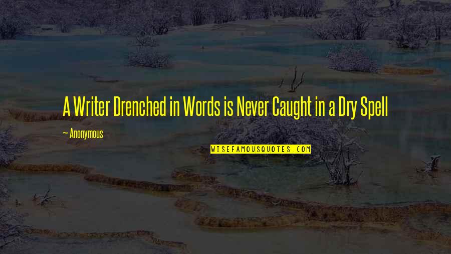 Drenched Quotes By Anonymous: A Writer Drenched in Words is Never Caught