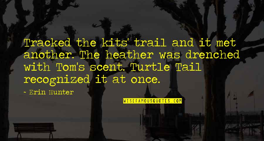 Drenched Quotes By Erin Hunter: Tracked the kits' trail and it met another.