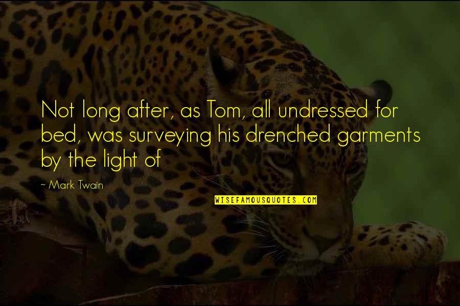 Drenched Quotes By Mark Twain: Not long after, as Tom, all undressed for