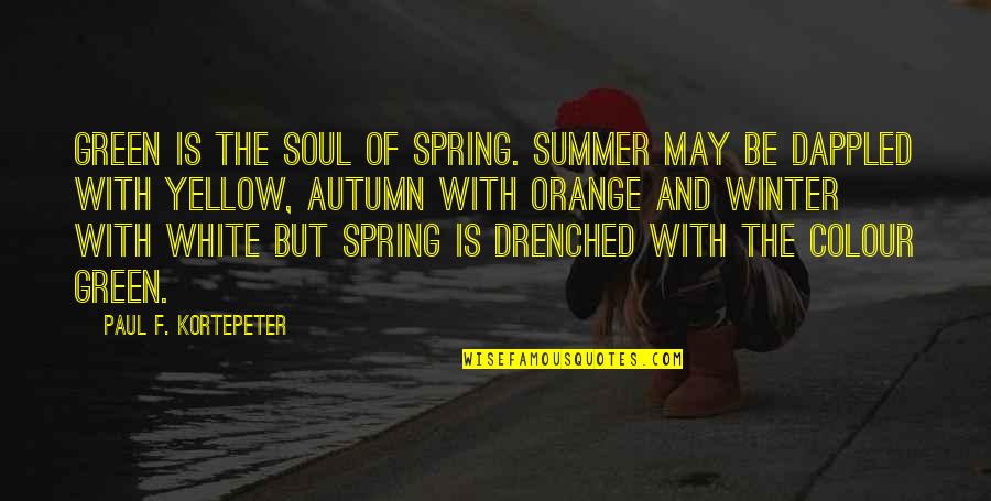 Drenched Quotes By Paul F. Kortepeter: Green is the soul of Spring. Summer may