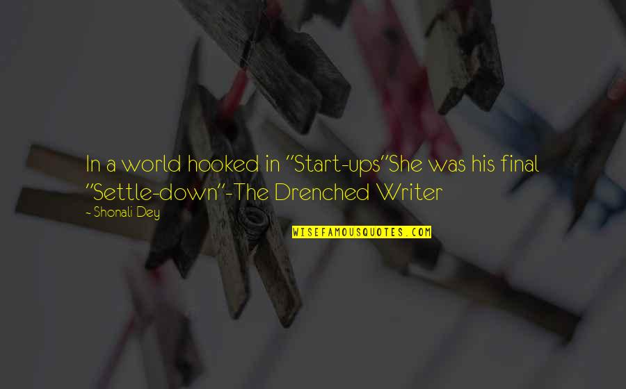 Drenched Quotes By Shonali Dey: In a world hooked in "Start-ups"She was his