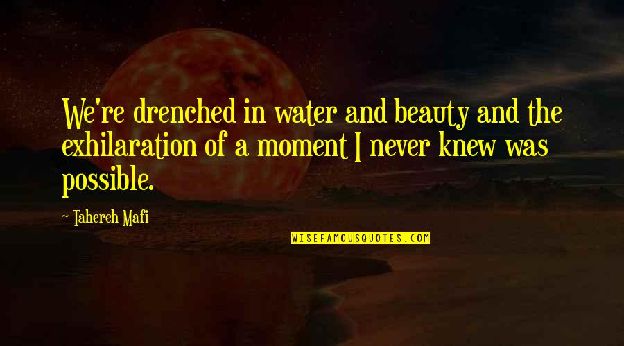 Drenched Quotes By Tahereh Mafi: We're drenched in water and beauty and the