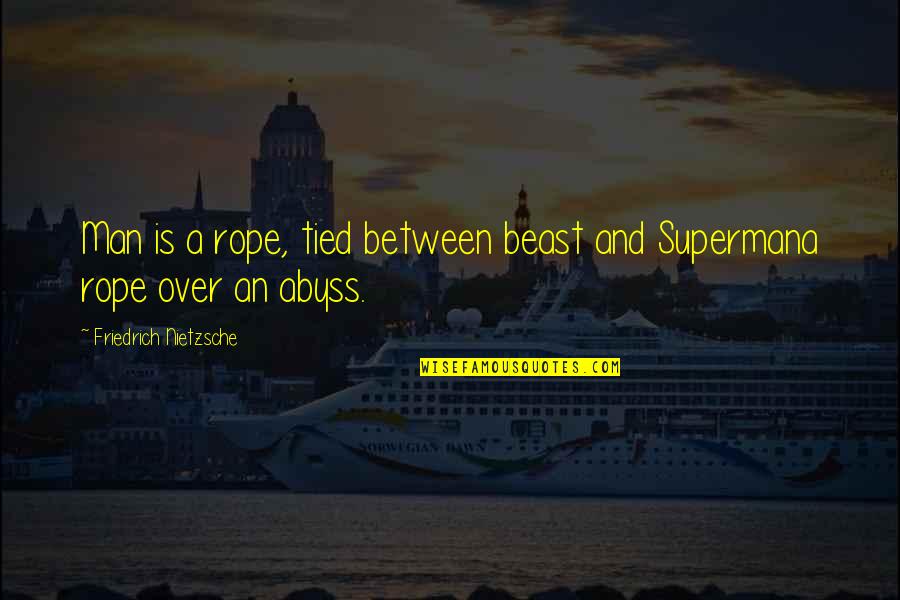 Drenches Synonyms Quotes By Friedrich Nietzsche: Man is a rope, tied between beast and