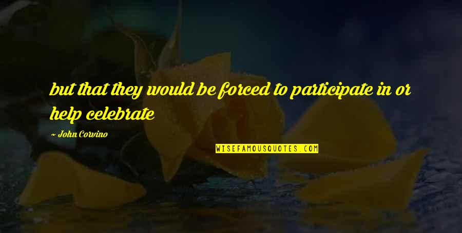 Drenching A Calf Quotes By John Corvino: but that they would be forced to participate