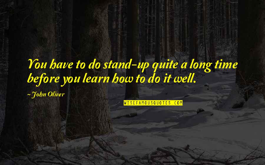 Drenching A Calf Quotes By John Oliver: You have to do stand-up quite a long