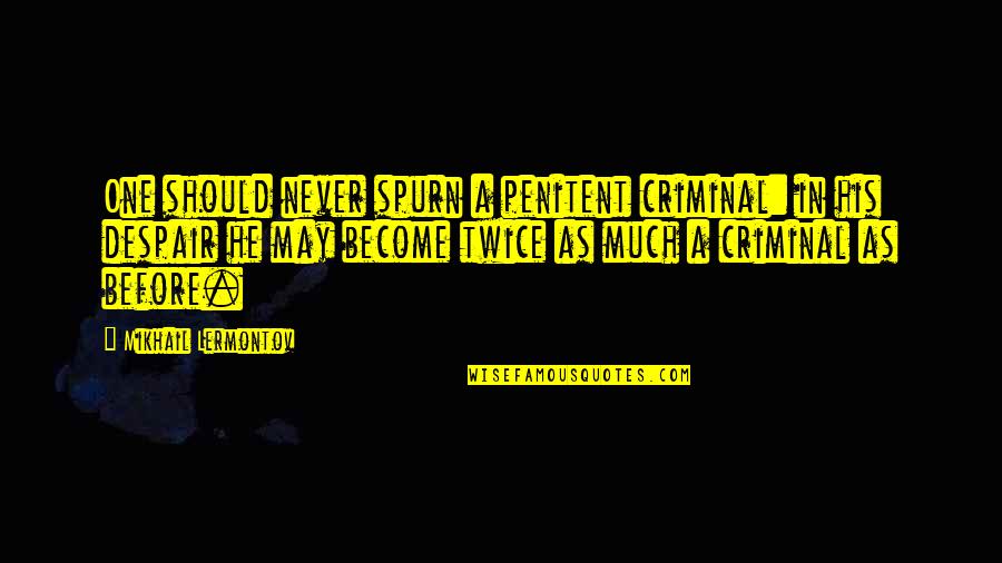 Drenen Financial Services Quotes By Mikhail Lermontov: One should never spurn a penitent criminal: in