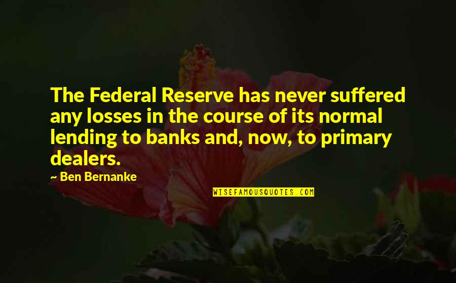 Drennans Zanesville Quotes By Ben Bernanke: The Federal Reserve has never suffered any losses Drennans Zanesville Quotes By Ben Bernanke: The Federal Reserve has never suffered any losses