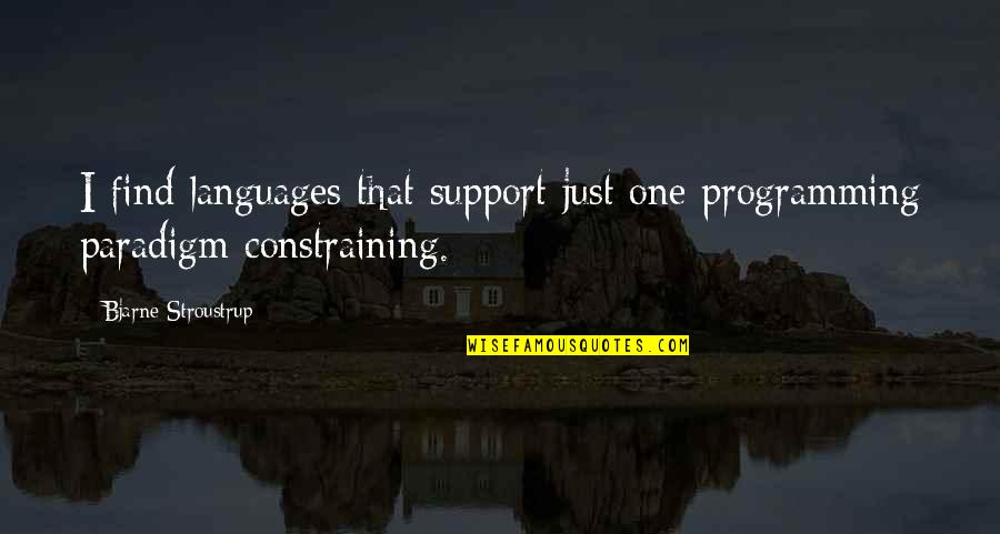 Drennon Moreland Quotes By Bjarne Stroustrup: I find languages that support just one programming
