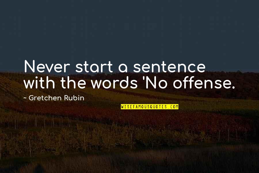Drennon Moreland Quotes By Gretchen Rubin: Never start a sentence with the words 'No