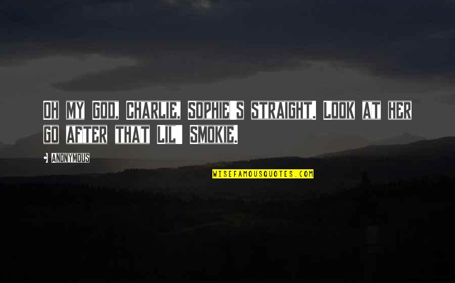 Drenovaca Quotes By Anonymous: Oh my God, Charlie, Sophie's straight. Look at