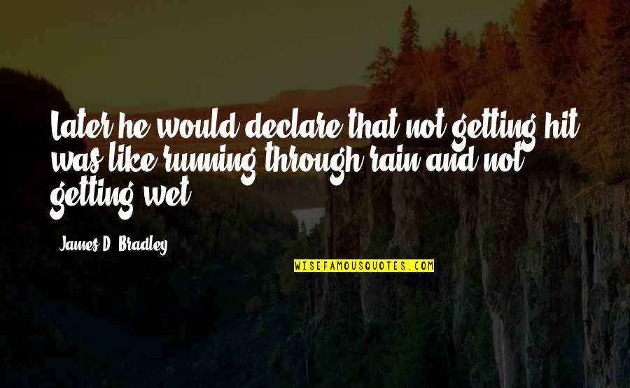 Drenovaca Quotes By James D. Bradley: Later he would declare that not getting hit Drenovaca Quotes By James D. Bradley: Later he would declare that not getting hit