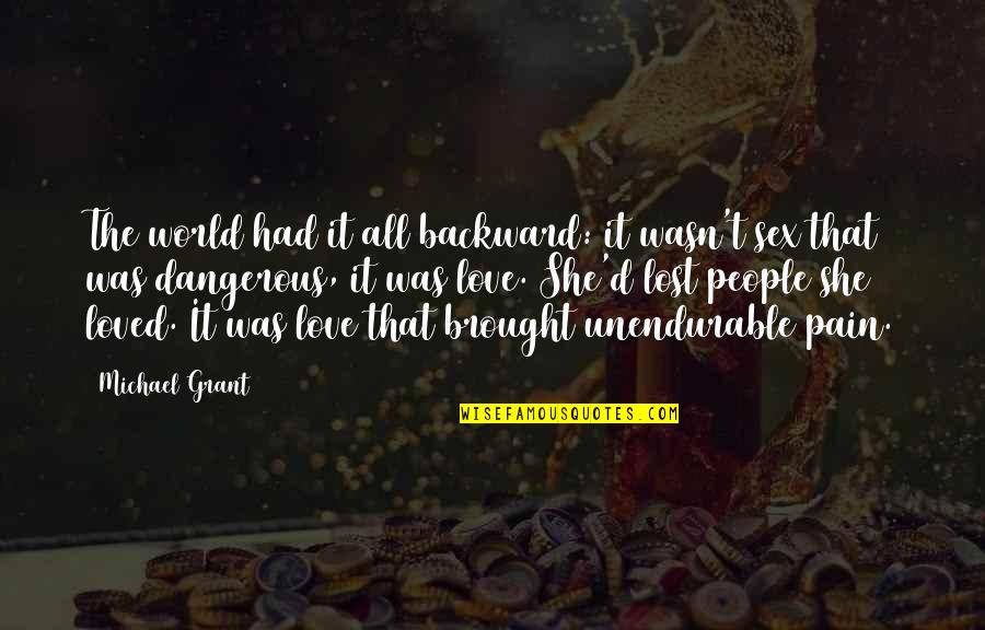 Drenovaca Quotes By Michael Grant: The world had it all backward: it wasn't Drenovaca Quotes By Michael Grant: The world had it all backward: it wasn't