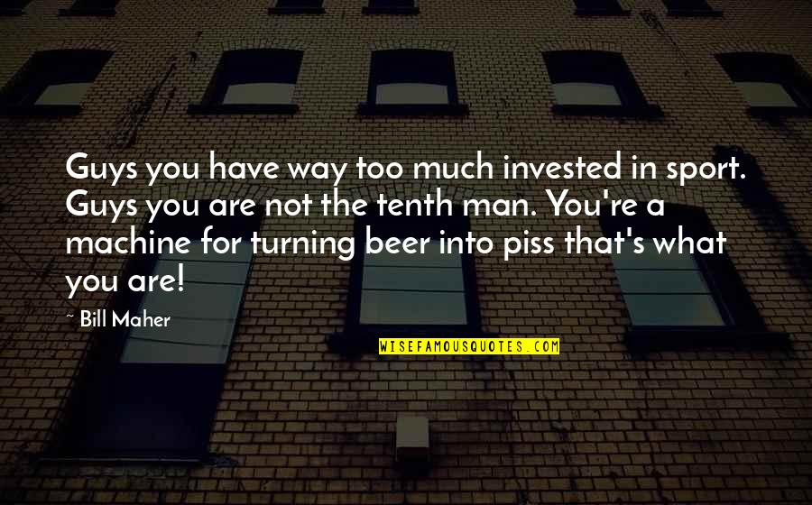 Drenthe Christian Quotes By Bill Maher: Guys you have way too much invested in
