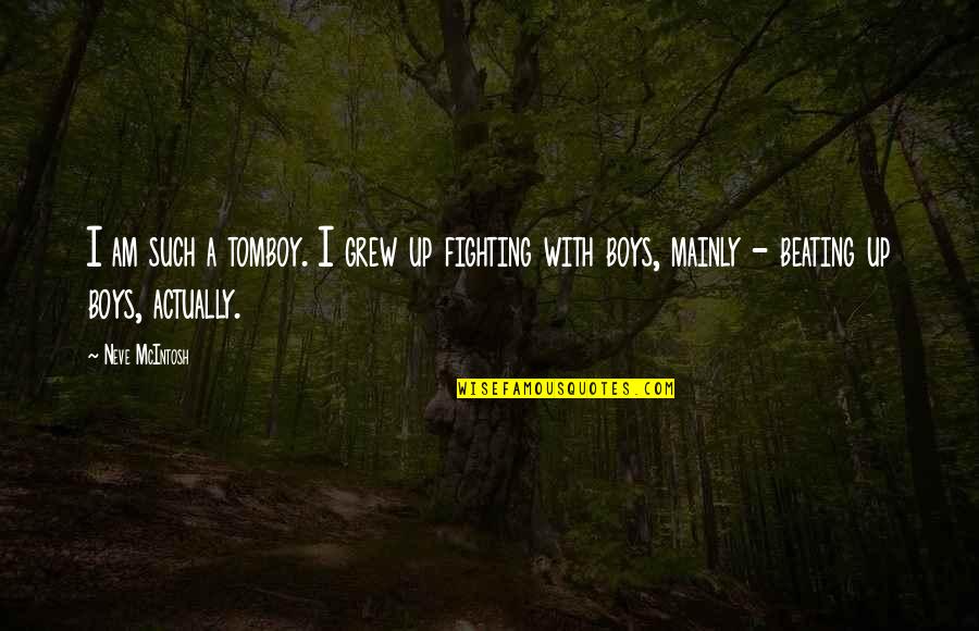 Drenthe Christian Quotes By Neve McIntosh: I am such a tomboy. I grew up