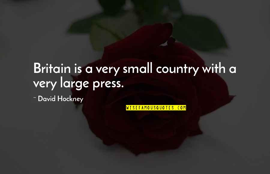 Dreptatea Si Quotes By David Hockney: Britain is a very small country with a