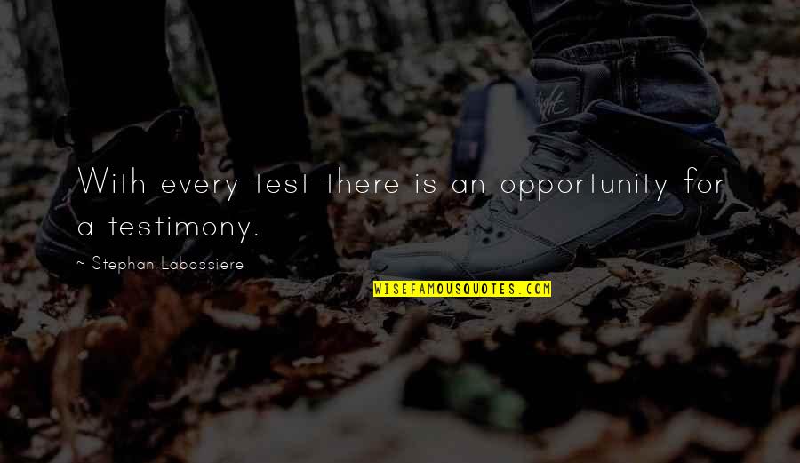 Dreptatea Sociala Quotes By Stephan Labossiere: With every test there is an opportunity for Dreptatea Sociala Quotes By Stephan Labossiere: With every test there is an opportunity for