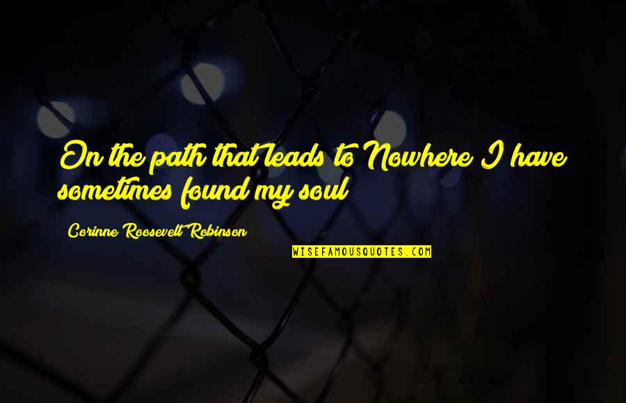 Drepte Paralele Quotes By Corinne Roosevelt Robinson: On the path that leads to Nowhere I