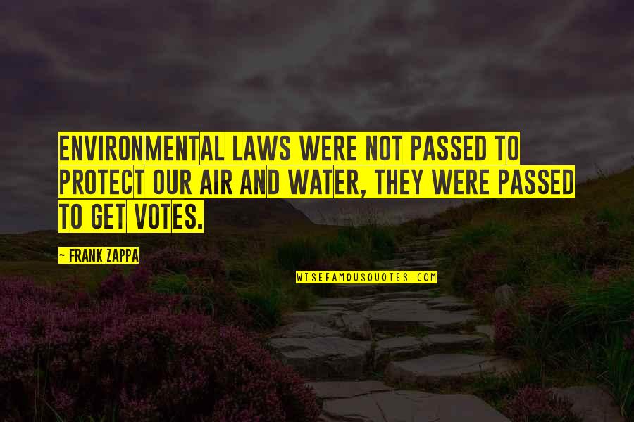 Drepte Paralele Quotes By Frank Zappa: Environmental laws were not passed to protect our