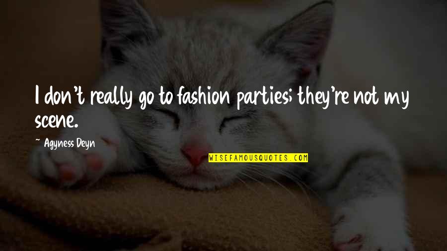 Drepturi De Autor Quotes By Agyness Deyn: I don't really go to fashion parties; they're Drepturi De Autor Quotes By Agyness Deyn: I don't really go to fashion parties; they're