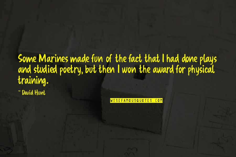 Dreqi I Quotes By David Hunt: Some Marines made fun of the fact that Dreqi I Quotes By David Hunt: Some Marines made fun of the fact that