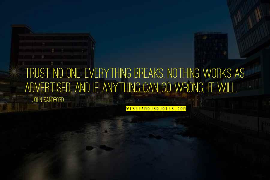 Dreqi I Quotes By John Sandford: trust no one, everything breaks, nothing works as Dreqi I Quotes By John Sandford: trust no one, everything breaks, nothing works as