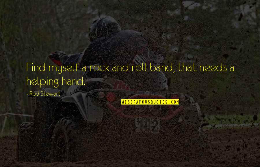 Dresch Tolson Quotes By Rod Stewart: Find myself a rock and roll band, that