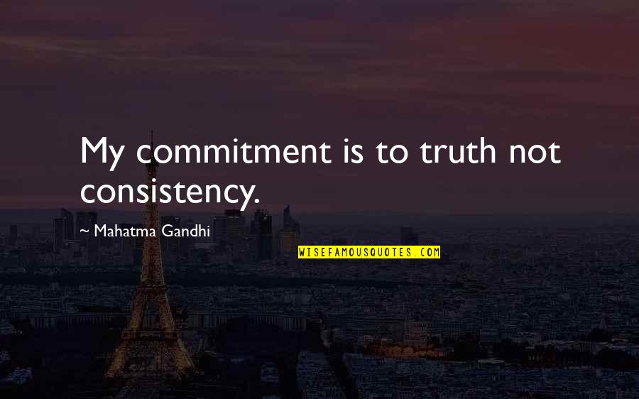 Drescher Landscaping Quotes By Mahatma Gandhi: My commitment is to truth not consistency.