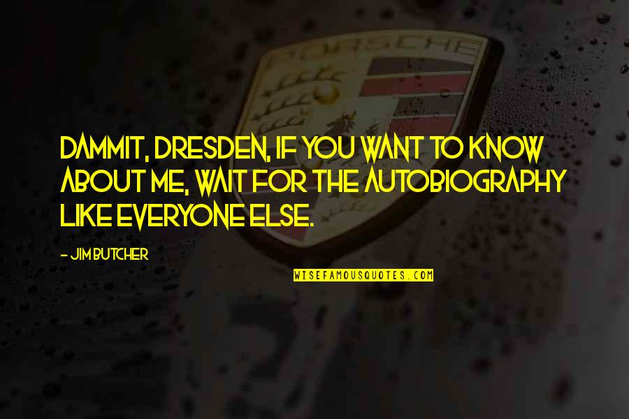 Dresden Quotes By Jim Butcher: Dammit, Dresden, if you want to know about