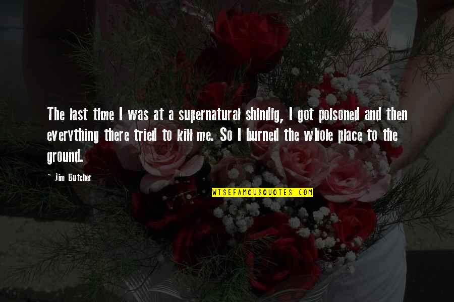 Dresden Quotes By Jim Butcher: The last time I was at a supernatural