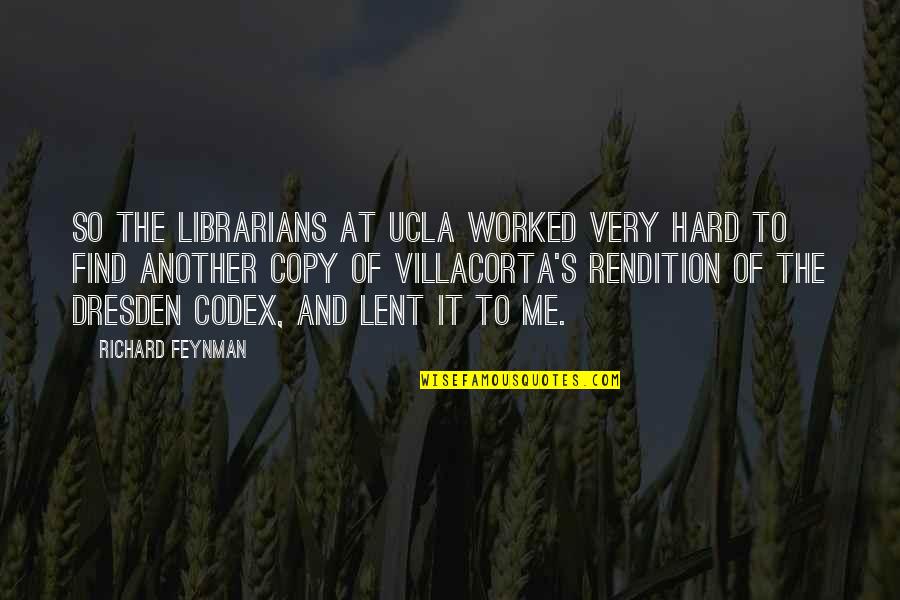 Dresden Quotes By Richard Feynman: So the librarians at UCLA worked very hard
