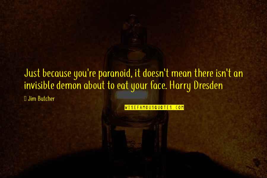 Dresden's Quotes By Jim Butcher: Just because you're paranoid, it doesn't mean there Dresden's Quotes By Jim Butcher: Just because you're paranoid, it doesn't mean there