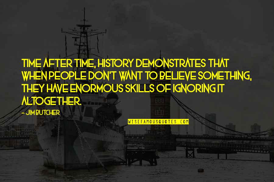 Dresden's Quotes By Jim Butcher: Time after time, history demonstrates that when people Dresden's Quotes By Jim Butcher: Time after time, history demonstrates that when people