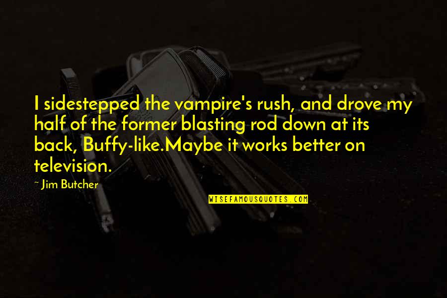 Dresden's Quotes By Jim Butcher: I sidestepped the vampire's rush, and drove my Dresden's Quotes By Jim Butcher: I sidestepped the vampire's rush, and drove my