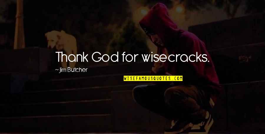 Dresden's Quotes By Jim Butcher: Thank God for wisecracks. Dresden's Quotes By Jim Butcher: Thank God for wisecracks.