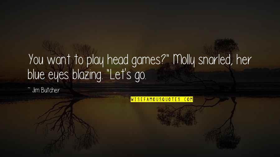 Dresden's Quotes By Jim Butcher: You want to play head games?" Molly snarled,