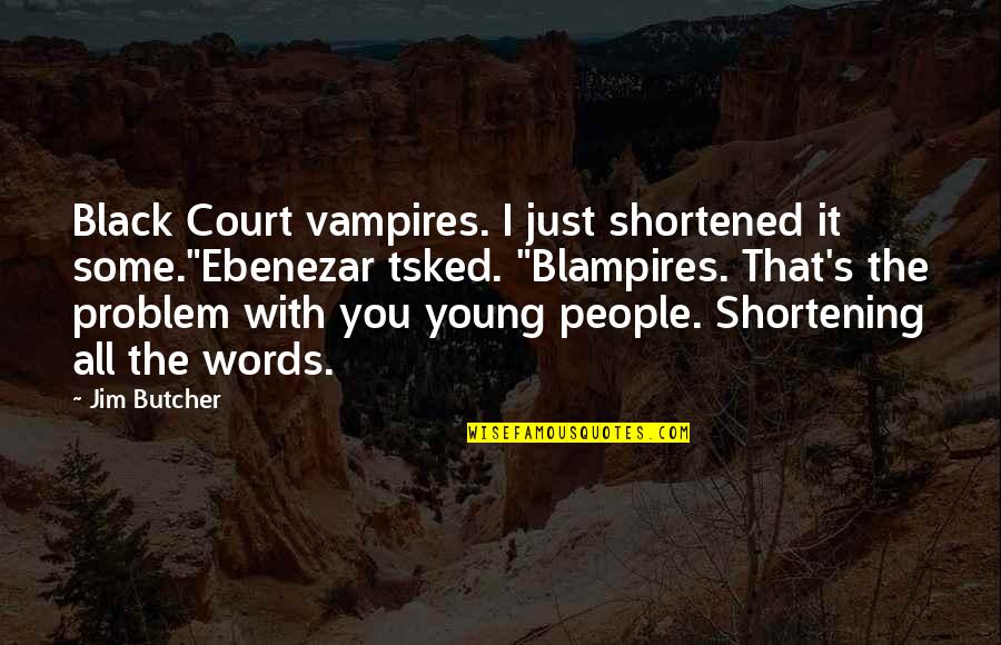Dresden's Quotes By Jim Butcher: Black Court vampires. I just shortened it some."Ebenezar Dresden's Quotes By Jim Butcher: Black Court vampires. I just shortened it some."Ebenezar