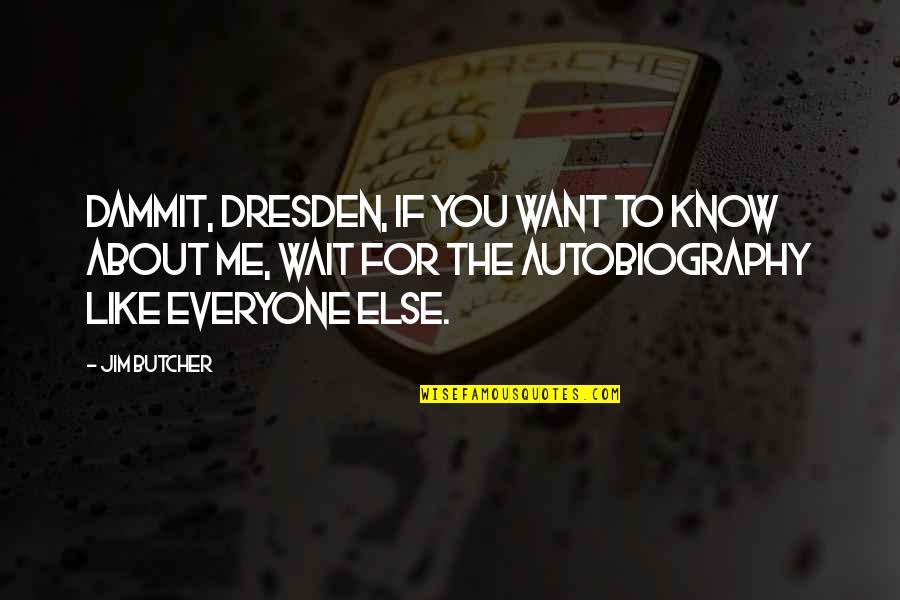 Dresden's Quotes By Jim Butcher: Dammit, Dresden, if you want to know about Dresden's Quotes By Jim Butcher: Dammit, Dresden, if you want to know about