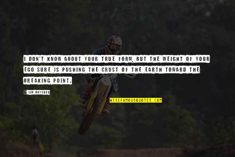 Dresden's Quotes By Jim Butcher: I don't know about your true form, but Dresden's Quotes By Jim Butcher: I don't know about your true form, but