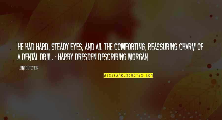 Dresden's Quotes By Jim Butcher: He had hard, steady eyes, and all the Dresden's Quotes By Jim Butcher: He had hard, steady eyes, and all the
