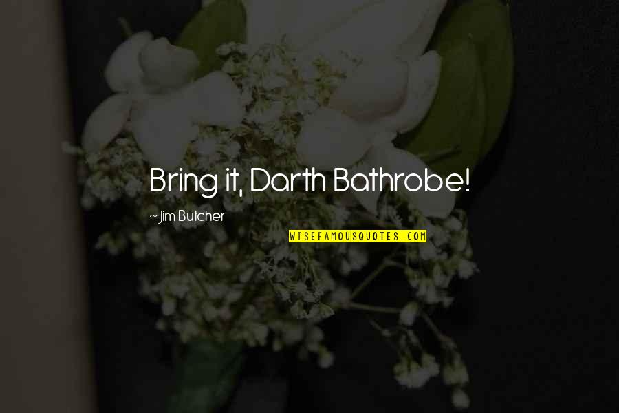 Dresden's Quotes By Jim Butcher: Bring it, Darth Bathrobe!