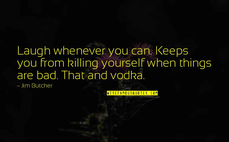 Dresden's Quotes By Jim Butcher: Laugh whenever you can. Keeps you from killing Dresden's Quotes By Jim Butcher: Laugh whenever you can. Keeps you from killing