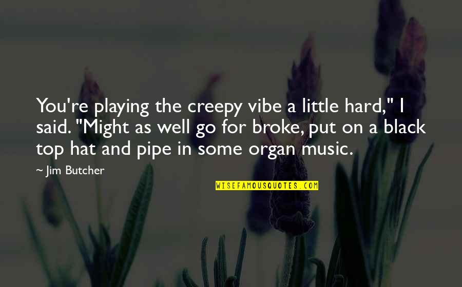 Dresden's Quotes By Jim Butcher: You're playing the creepy vibe a little hard," Dresden's Quotes By Jim Butcher: You're playing the creepy vibe a little hard,"